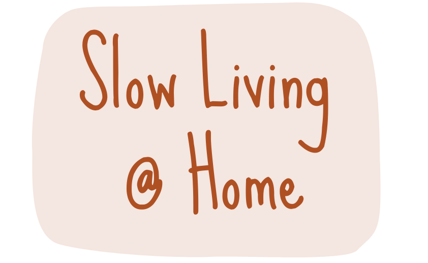 Slow Living @ Home