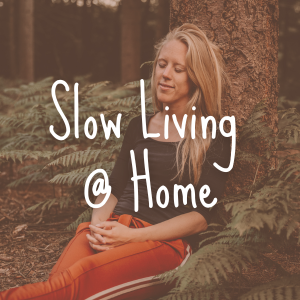 Slow Living @ Home